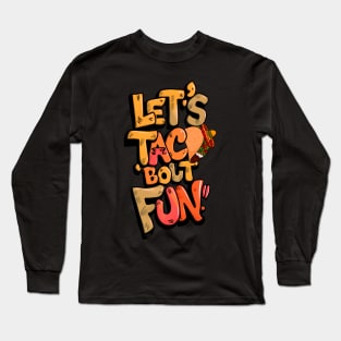 Cinco de Mayo - Let's Taco 'Bout Fun Long Sleeve T-Shirt